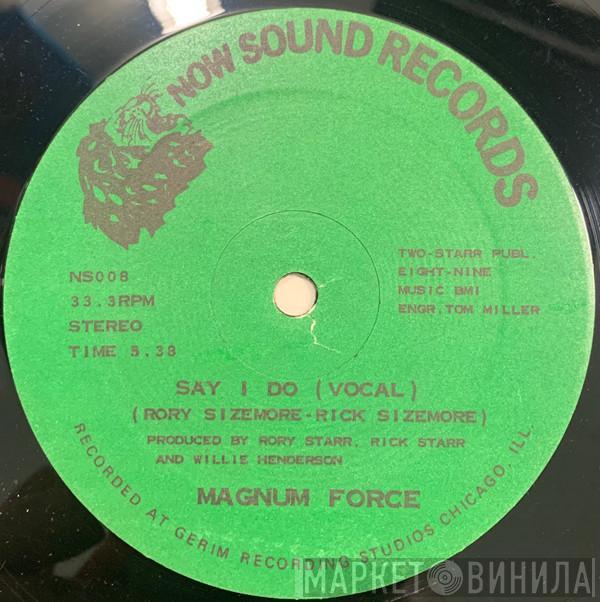  Magnum Force   - Say I Do