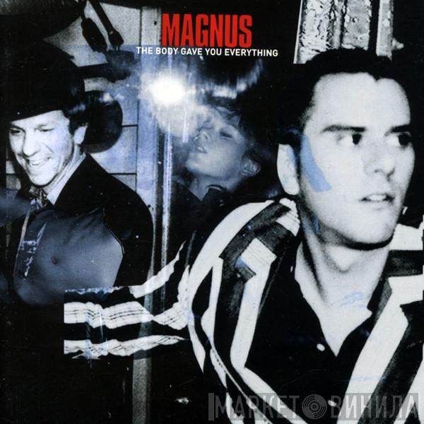 Magnus - The Body Gave You Everything