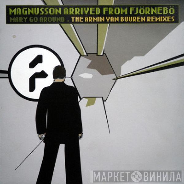 Magnusson Arrived from Fjörnebö - Mary Go Around (The Armin Van Buuren Remixes)