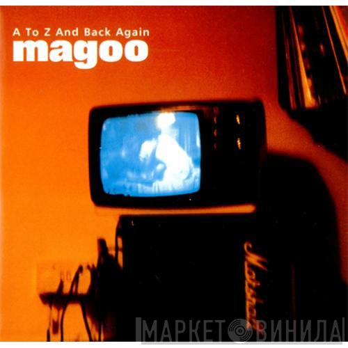 Magoo  - A To Z And Back Again