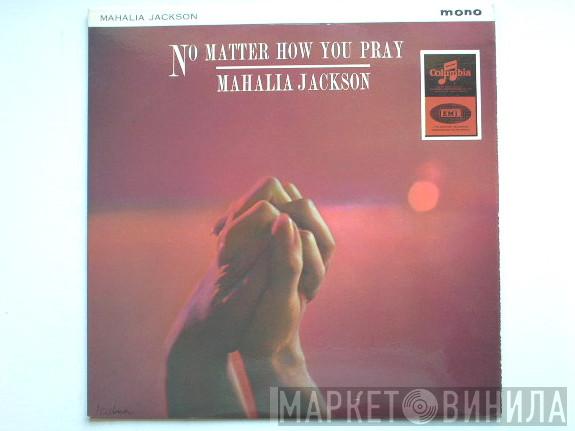Mahalia Jackson - No Matter How You Pray