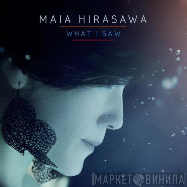 Maia Hirasawa - What I Saw