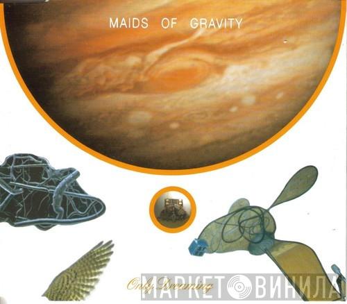 Maids Of Gravity - Only Dreaming