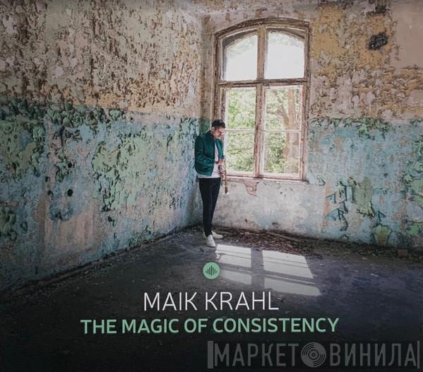 Maik Krahl - The Magic Of Consistency