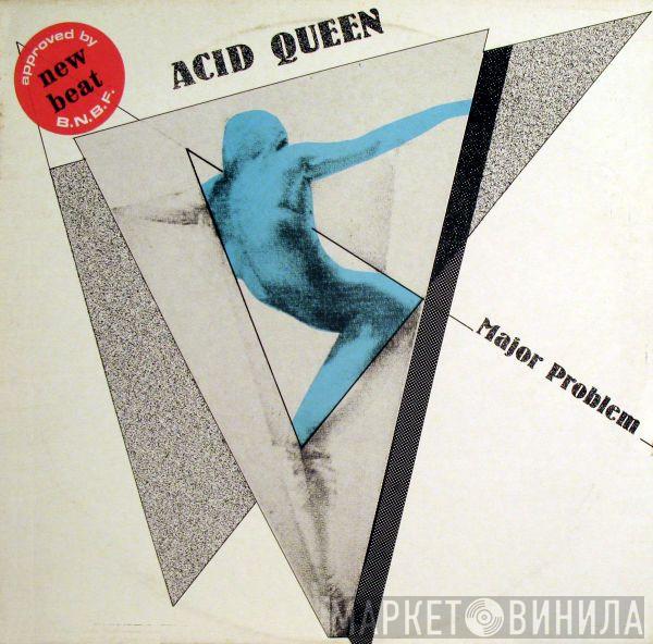 Major Problem - Acid Queen