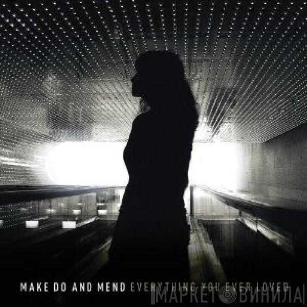 Make Do And Mend - Everything You Ever Loved