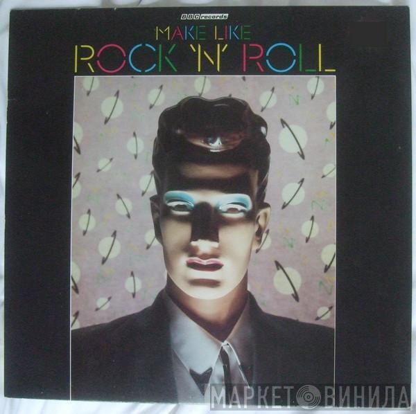  - Make Like Rock 'N' Roll