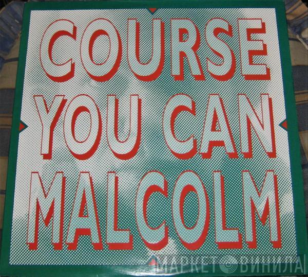 Malcolm  - Course You Can Malcolm