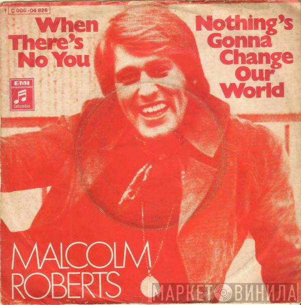  Malcolm Roberts  - When There's No You / Nothing's Gonna Change Our World