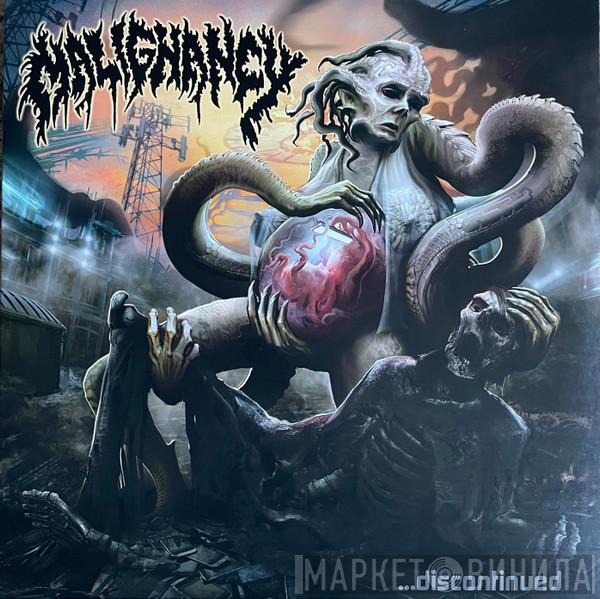 Malignancy - …Discontinued