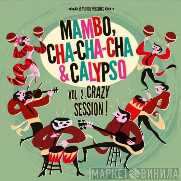  - Mambo, Cha Cha Cha & Calypso Vol 2: Crazy Session!