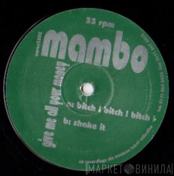 Mambo - Give Me All Your Money