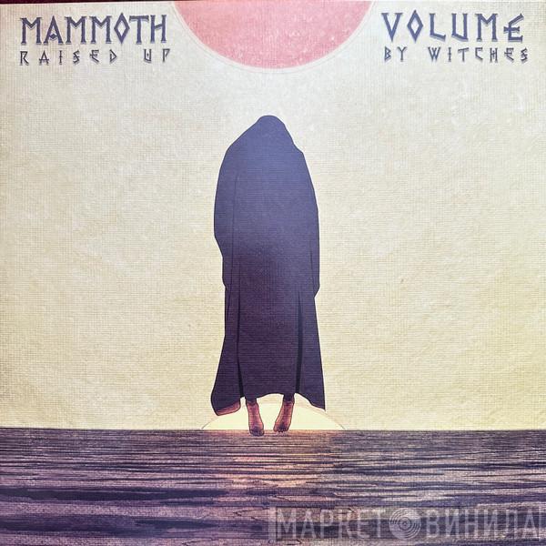 Mammoth Volume - Raised Up By Witches