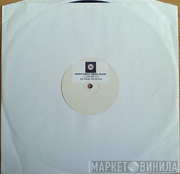 Mampi Swift, Fresh - Play Me V.I.P. / Break The Mould