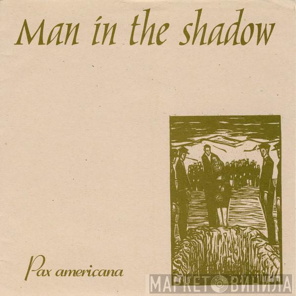 Man In The Shadow - Pax Americana