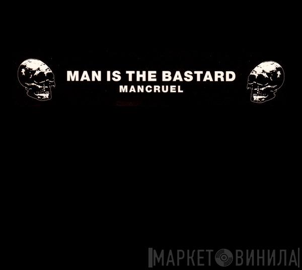  Man Is The Bastard  - Mancruel