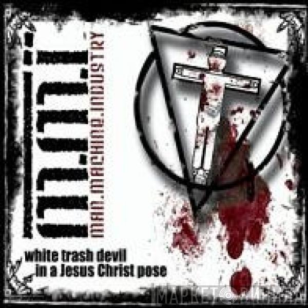 Man.Machine.Industry - White Trash Devil In A Jesus Christ Pose