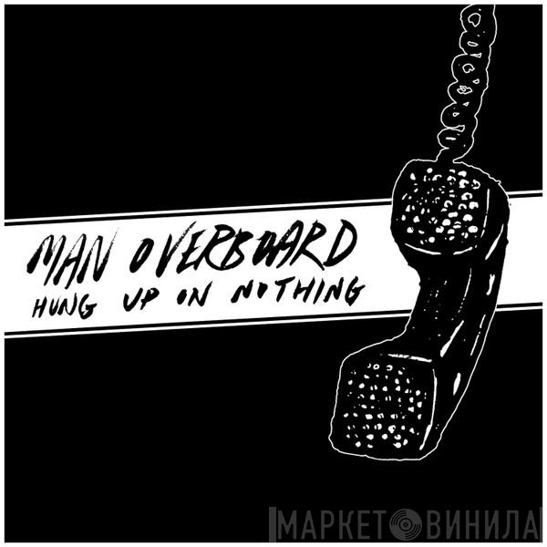  Man Overboard  - Hung Up On Nothing