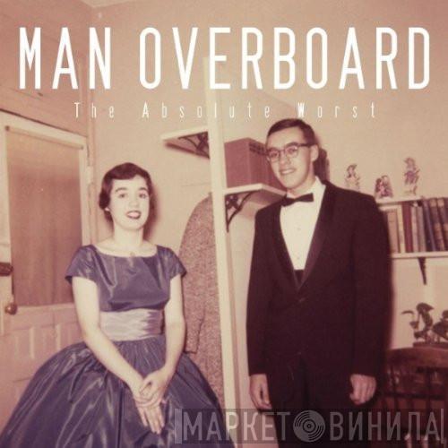  Man Overboard  - The Absolute Worst