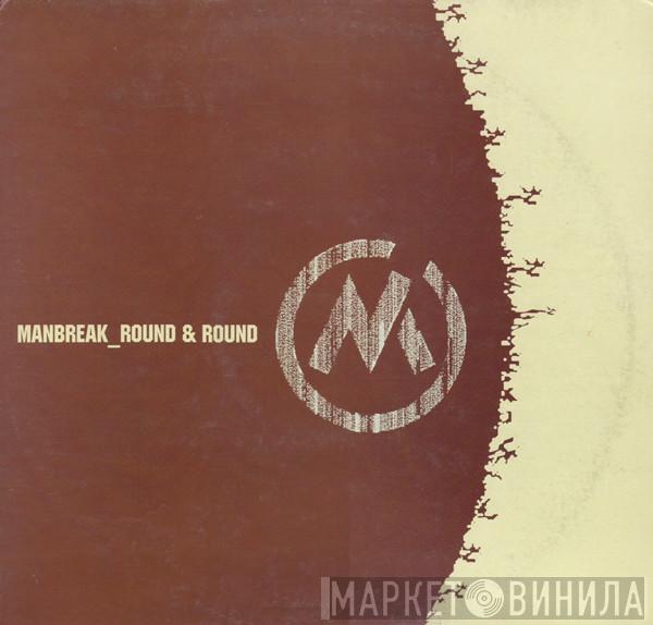 Manbreak - Round & Round