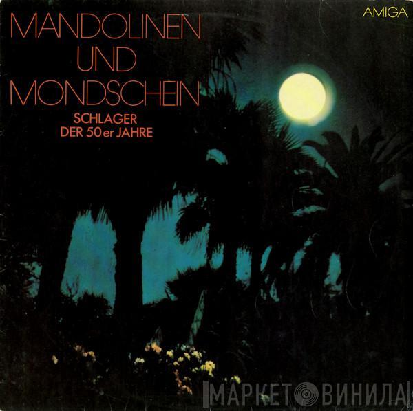  - Mandolinen Und Mondschein (Schlager Der 50er Jahre)