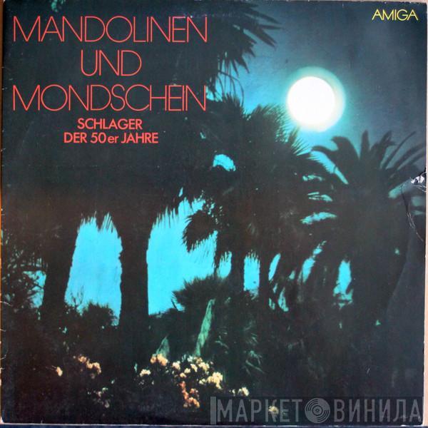  - Mandolinen Und Mondschein (Schlager Der 50er Jahre)