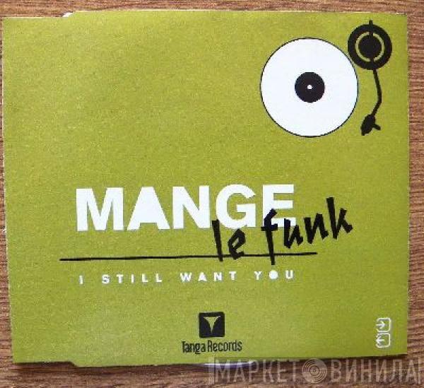  Mange Le Funk  - I Still Want You