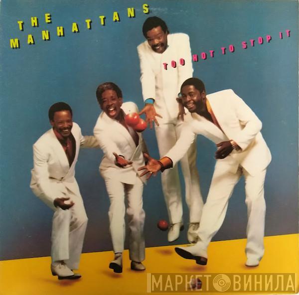 Manhattans - Too Hot To Stop It