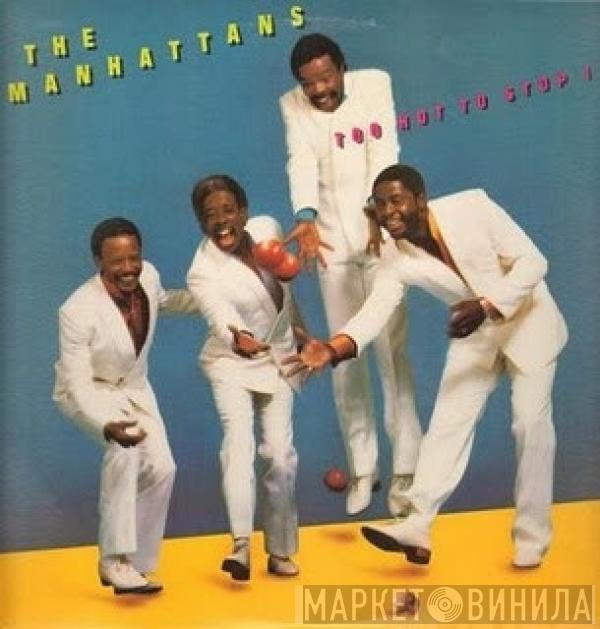 Manhattans - Too Hot To Stop It