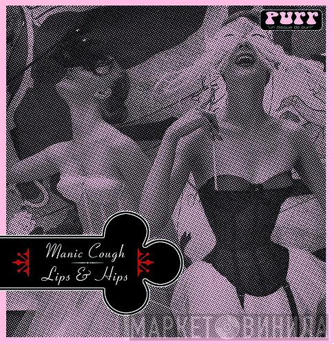Manic Cough - Lips & Hips
