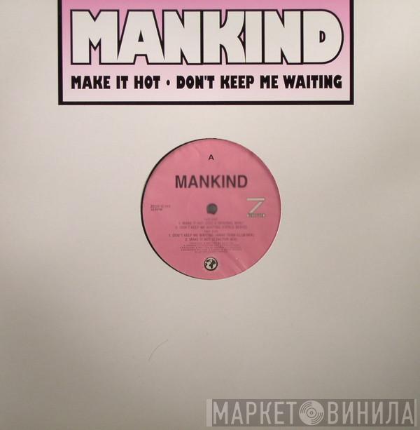 Mankind  - Make It Hot • Don't Keep Me Waiting