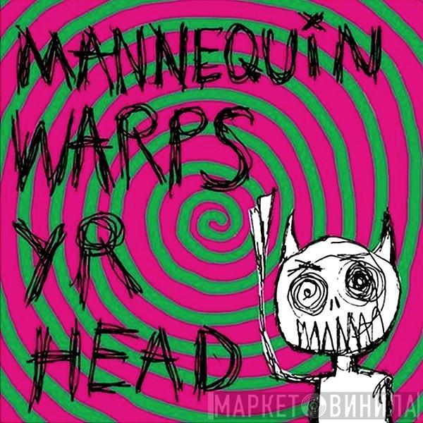 Mannequin  - Warps Yr Head