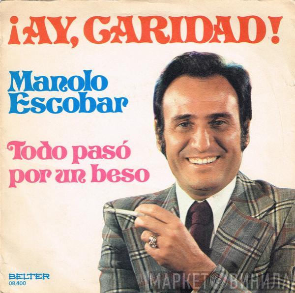  Manolo Escobar  - ¡Ay, Caridad! / Todo Pasó Por Un Beso