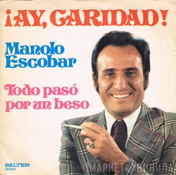 Manolo Escobar - ¡Ay, Caridad! / Todo Pasó Por Un Beso