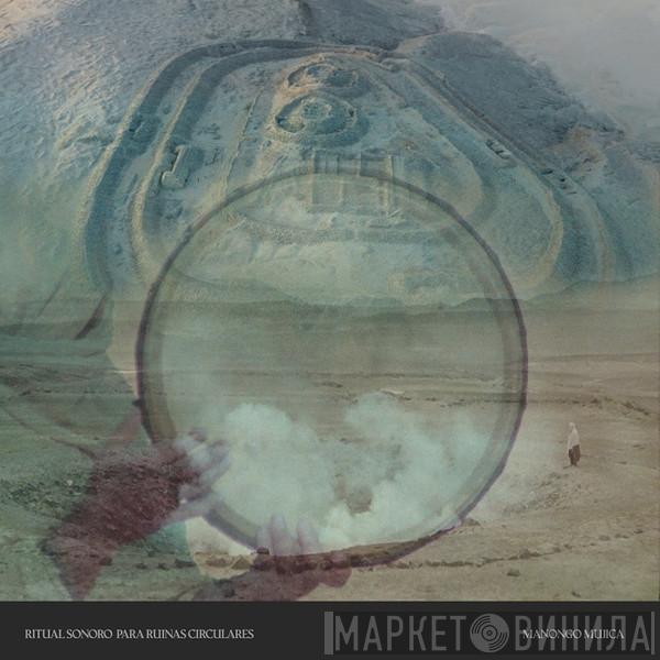 Manongo Mujica - Ritual Sonoro Para Ruinas Circulares