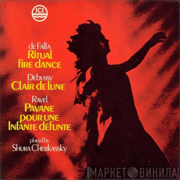 Manuel De Falla Claude Debussy Maurice Ravel Shura Cherkassky  - Ritual Fire Dance / Clair De Lune / Pavane Pour Une Infante Défunte