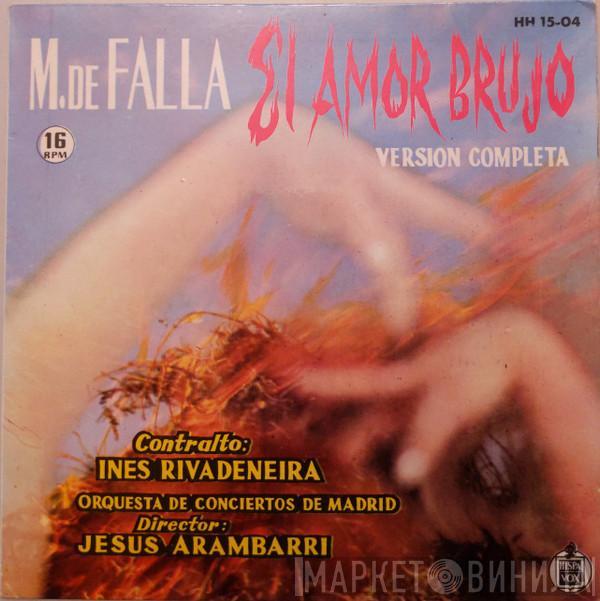 Manuel De Falla, Inés Rivadeneira, Orquesta De Conciertos De Madrid, Jesus Arambarri - El Amor Brujo (Version Completa)