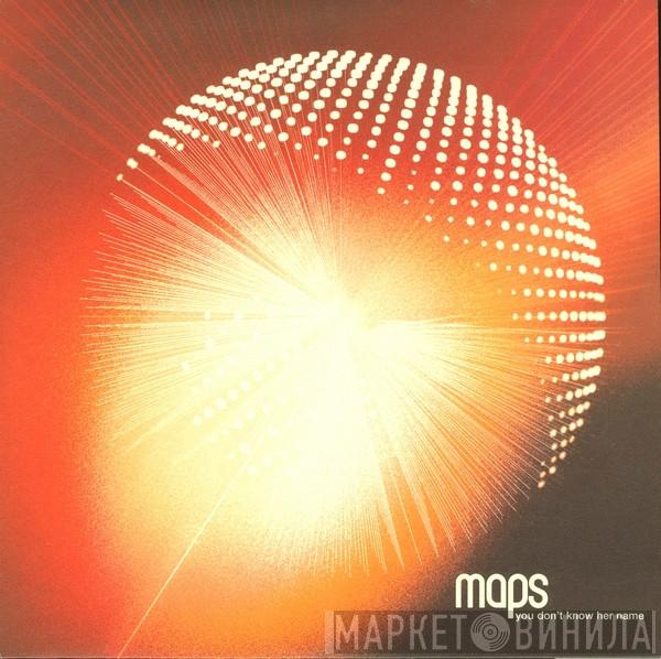 Maps - You Don't Know Her Name