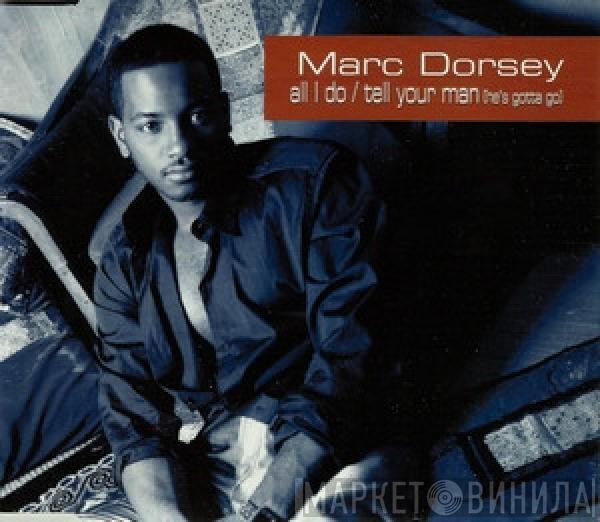 Marc Dorsey - All I Do / Tell Your Man (He's Gotta Go)