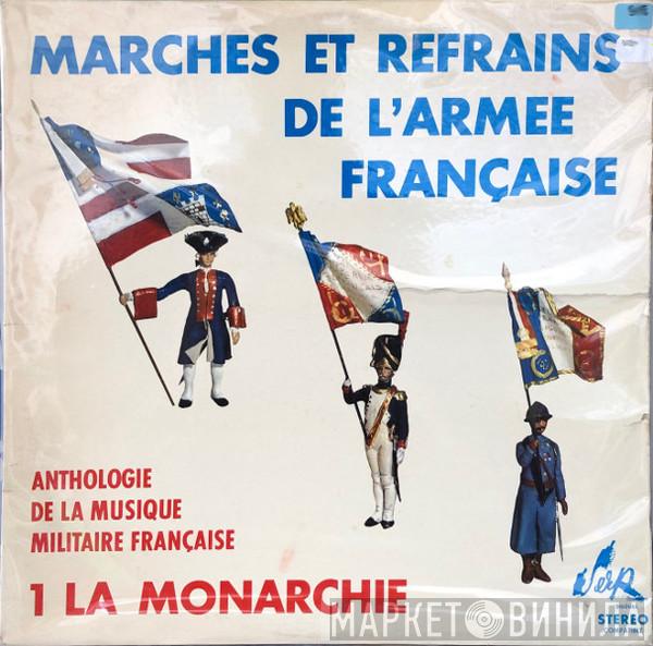  - Marches Et Refrains De L'Armée Française - 1 La Monarchie