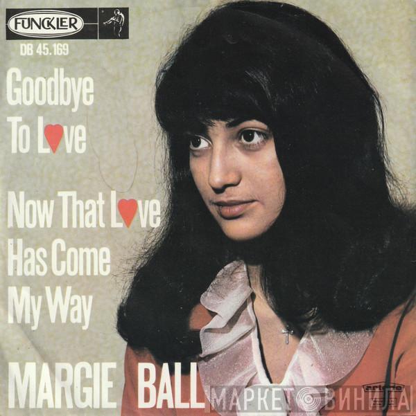 Margie Ball - Goodbye To Love / Now That Love Has Come My Way