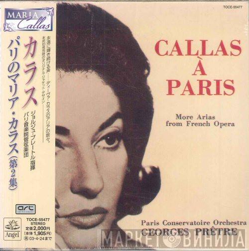 , Maria Callas , Orchestre De La Société Des Concerts Du Conservatoire  Georges Prêtre  - Callas À Paris (More Arias From French Opera)