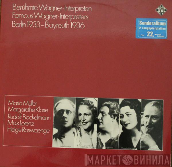 Maria Müller, Margarete Klose, Rudolf Bockelmann, Max Lorenz , Helge Roswaenge - Berühmte Wagner-Interpreten / Famous Wagner-Interpreters / Berlin 1933 – Bayreuth 1936