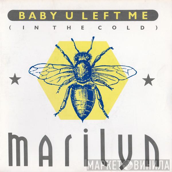 Marilyn - Baby U Left Me (In The Cold)