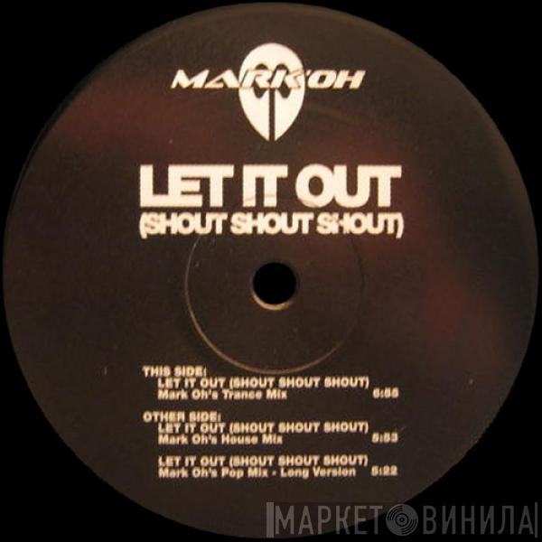 Mark 'Oh - Let It Out (Shout Shout Shout)