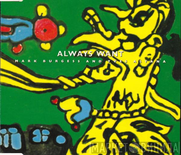 Mark Burgess And Yves Altana - Always Want