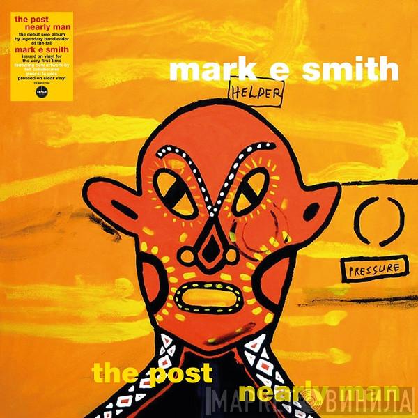Mark E. Smith - The Post Nearly Man