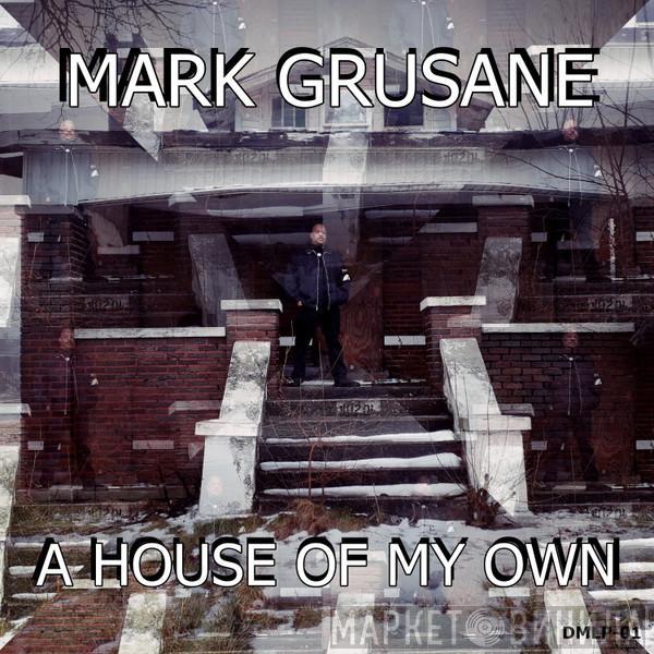  Mark Grusane  - A House Of My Own