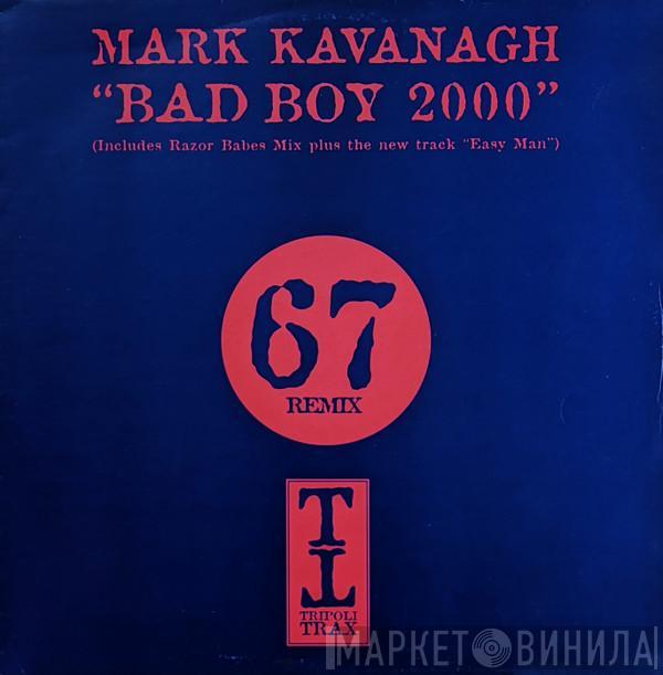 Mark Kavanagh - Bad Boy 2000 / Easy Man