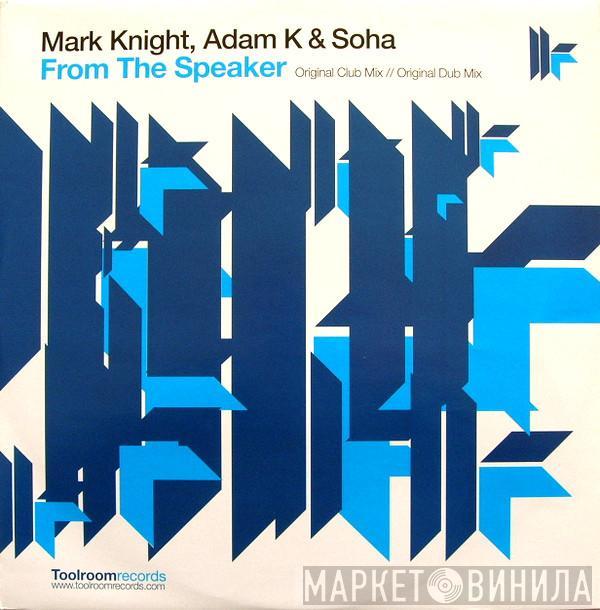 Mark Knight, Adam K & Soha - From The Speaker